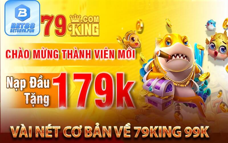 Vài nét cơ bản về 79king 99k