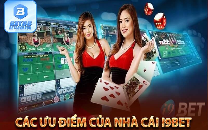 Các ưu điểm của nhà cái i9bet 