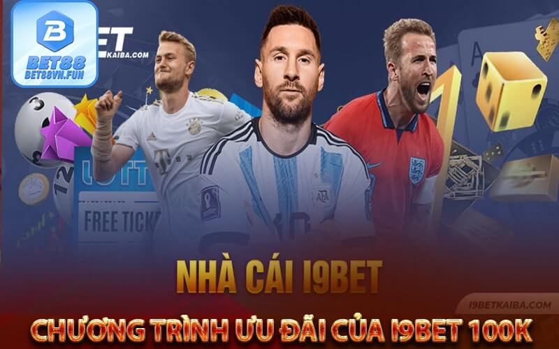 Chương trình ưu đãi của i9bet 100k