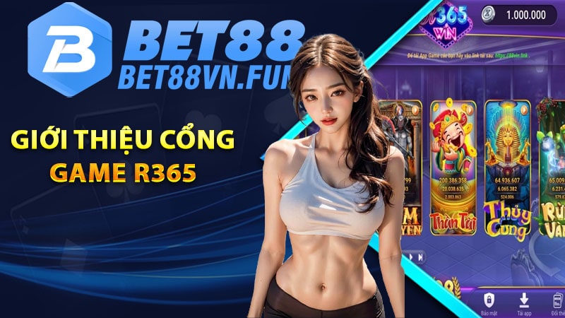 Giới thiệu cổng game chính thức R365 mới nhất thị trường