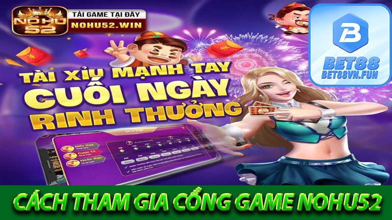 Phương thức tham gia cổng game Nohu52 nhanh chóng an toàn