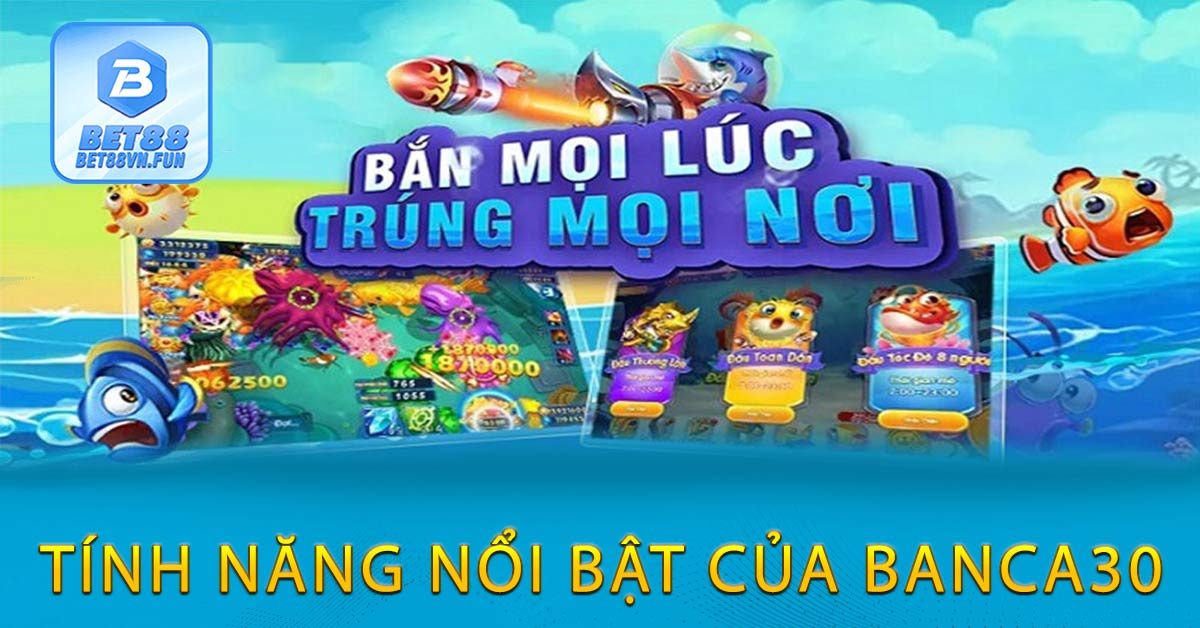 Tính năng nổi bật của Banca30