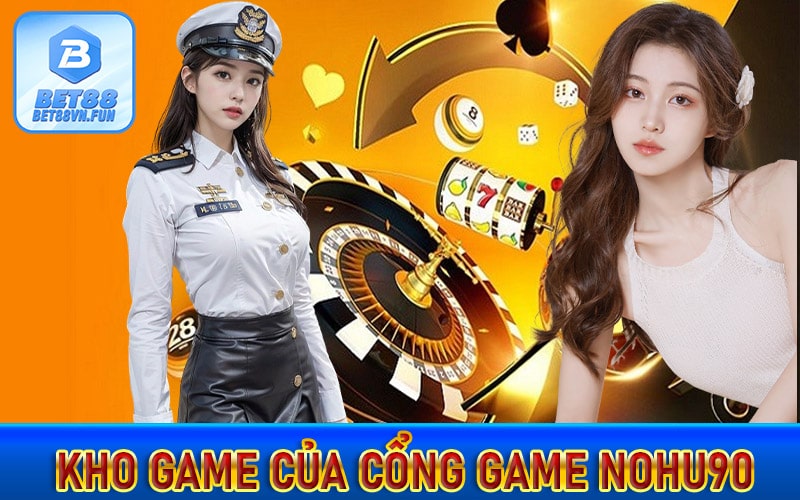 Các sảnh game hấp dẫn mà nohu90 cung cấp 